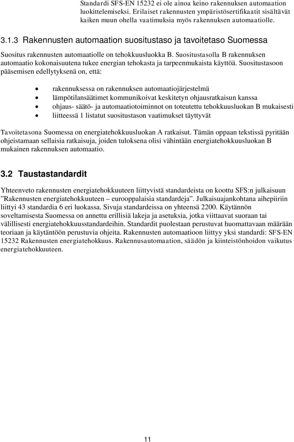 3 Rakennusten automaation suositustaso ja tavoitetaso Suomessa Suositus rakennusten automaatiolle on tehokkuusluokka B.