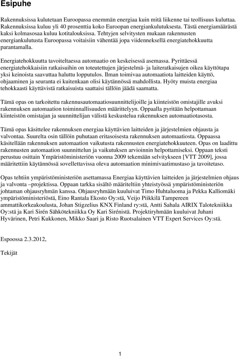 Tehtyjen selvitysten mukaan rakennusten energiankulutusta Euroopassa voitaisiin vähentää jopa viidenneksellä energiatehokkuutta parantamalla.