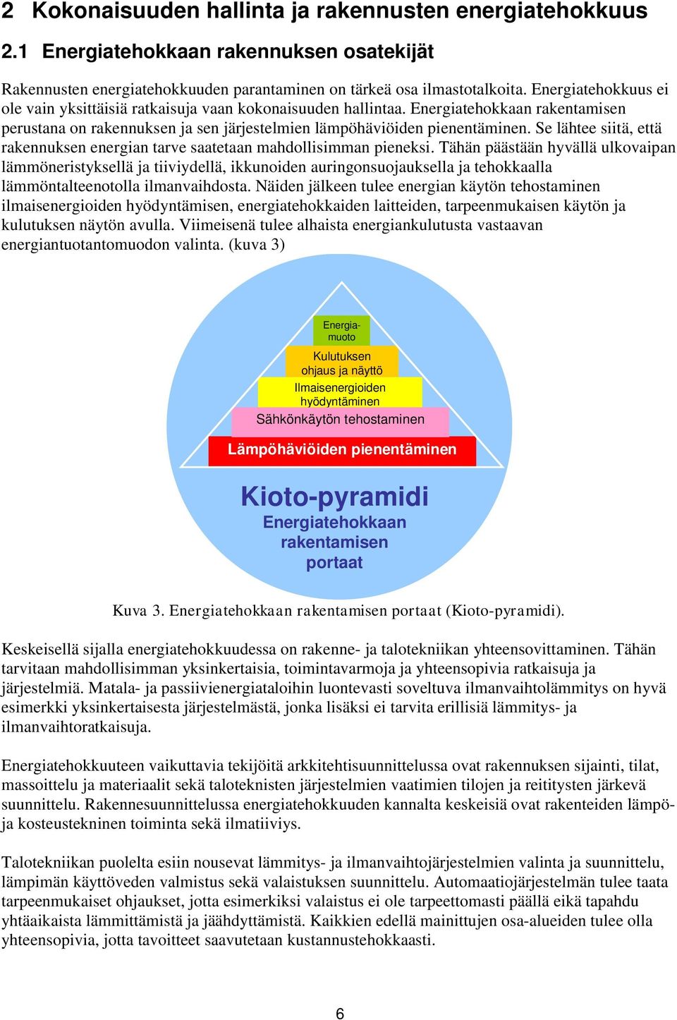 Se lähtee siitä, että rakennuksen energian tarve saatetaan mahdollisimman pieneksi.