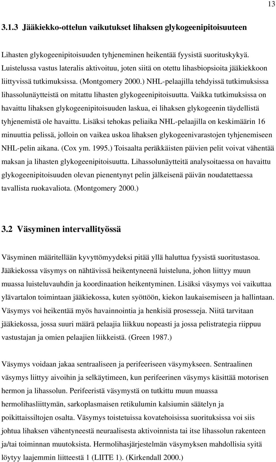 ) NHL-pelaajilla tehdyissä tutkimuksissa lihassolunäytteistä on mitattu lihasten glykogeenipitoisuutta.