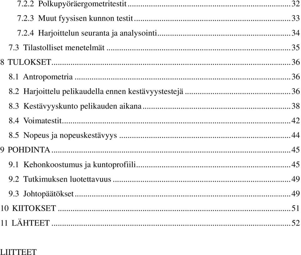 ..38 8.4 Voimatestit...42 8.5 Nopeus ja nopeuskestävyys...44 9 POHDINTA...45 9.1 Kehonkoostumus ja kuntoprofiili...45 9.2 Tutkimuksen luotettavuus.