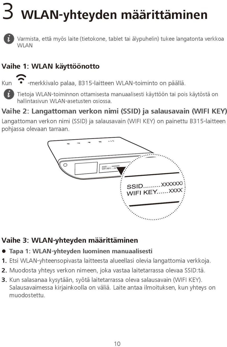 Vaihe 2: Langattoman verkon nimi (SSID) ja salausavain (WIFI KEY) Langattoman verkon nimi (SSID) ja salausavain (WIFI KEY) on painettu B315-laitteen pohjassa olevaan tarraan.