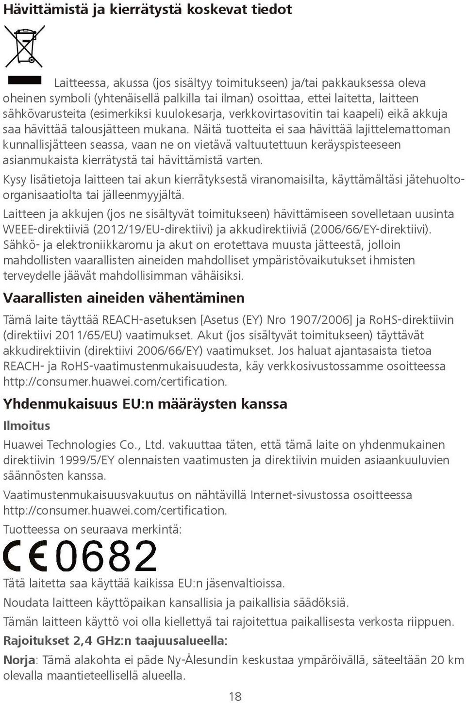 Näitä tuotteita ei saa hävittää lajittelemattoman kunnallisjätteen seassa, vaan ne on vietävä valtuutettuun keräyspisteeseen asianmukaista kierrätystä tai hävittämistä varten.