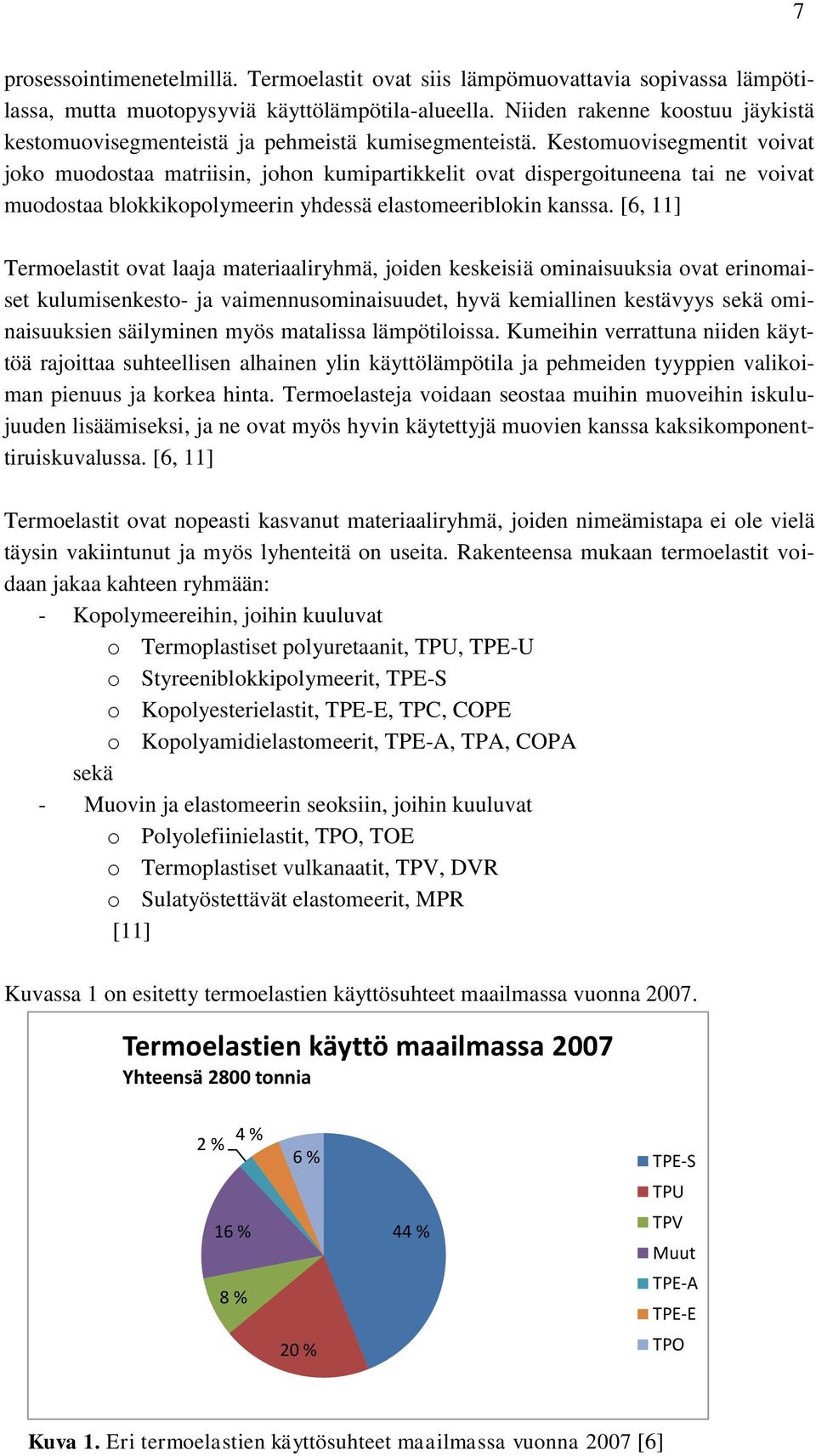 Kestomuovisegmentit voivat joko muodostaa matriisin, johon kumipartikkelit ovat dispergoituneena tai ne voivat muodostaa blokkikopolymeerin yhdessä elastomeeriblokin kanssa.