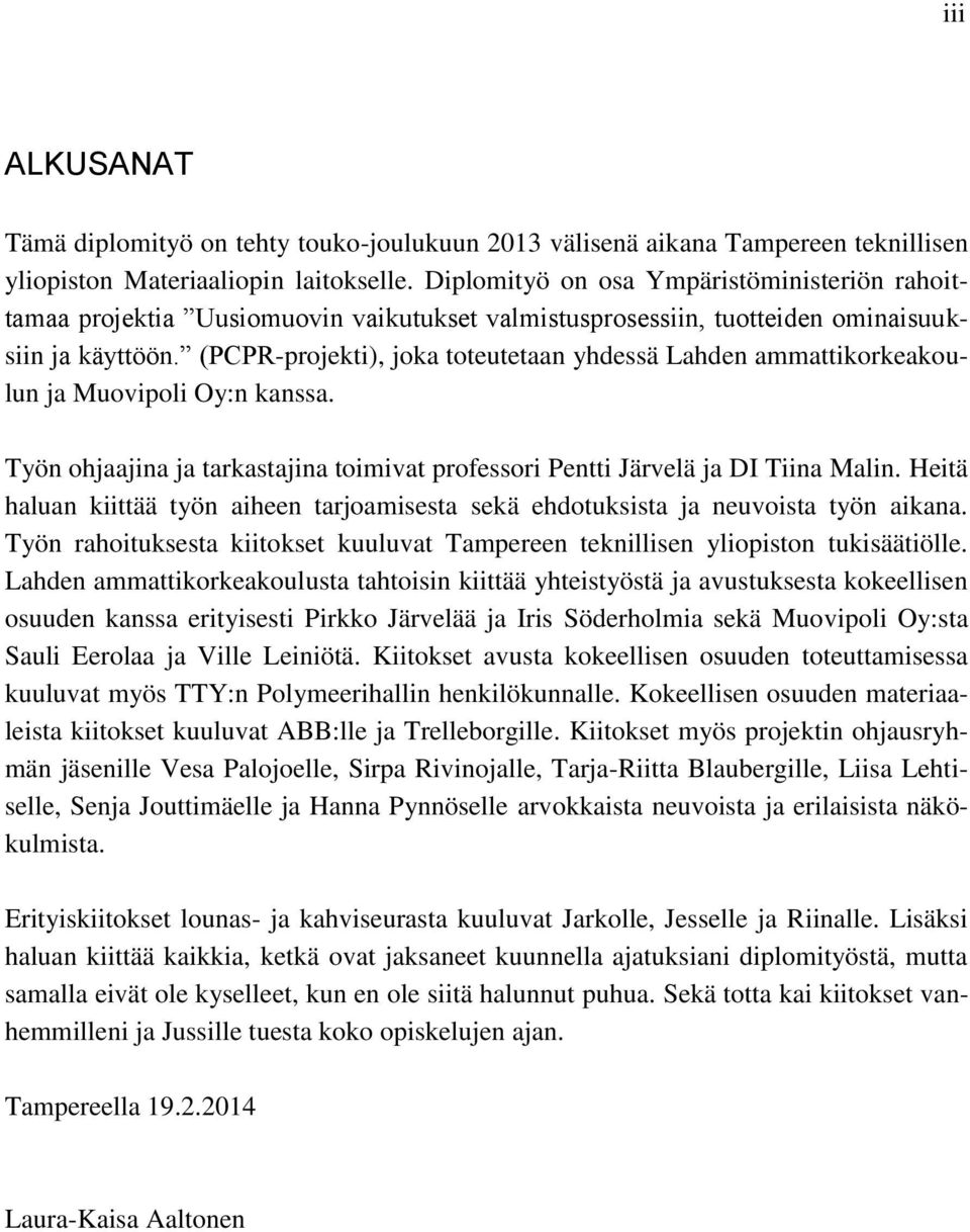 (PCPR-projekti), joka toteutetaan yhdessä Lahden ammattikorkeakoulun ja Muovipoli Oy:n kanssa. Työn ohjaajina ja tarkastajina toimivat professori Pentti Järvelä ja DI Tiina Malin.