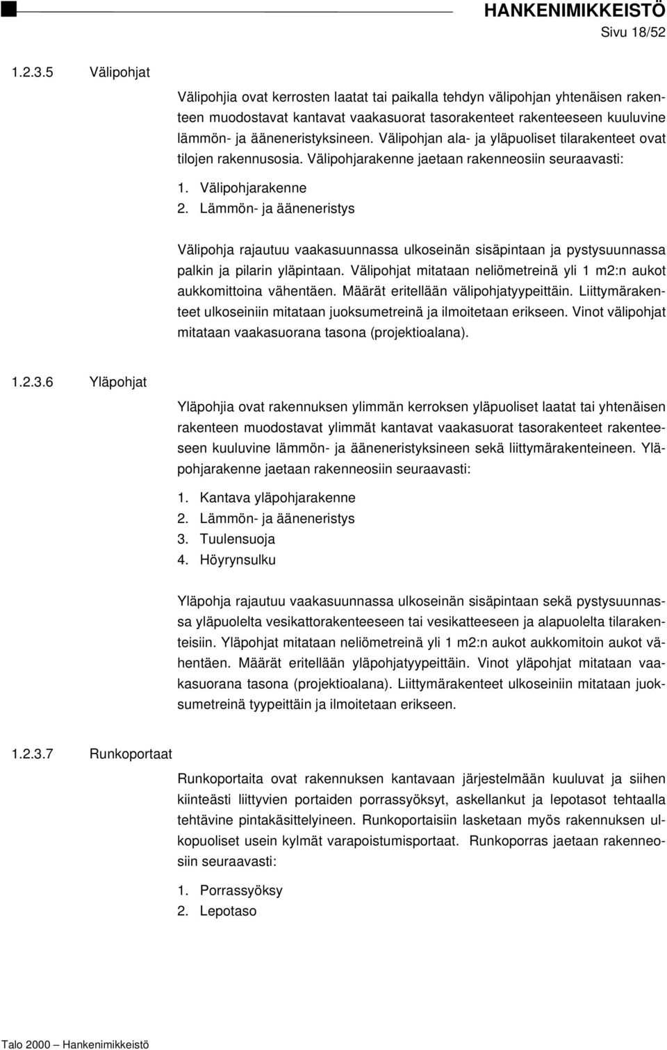 Välipohjan ala- ja yläpuoliset tilarakenteet ovat tilojen rakennusosia. Välipohjarakenne jaetaan rakenneosiin seuraavasti: 1. Välipohjarakenne 2.