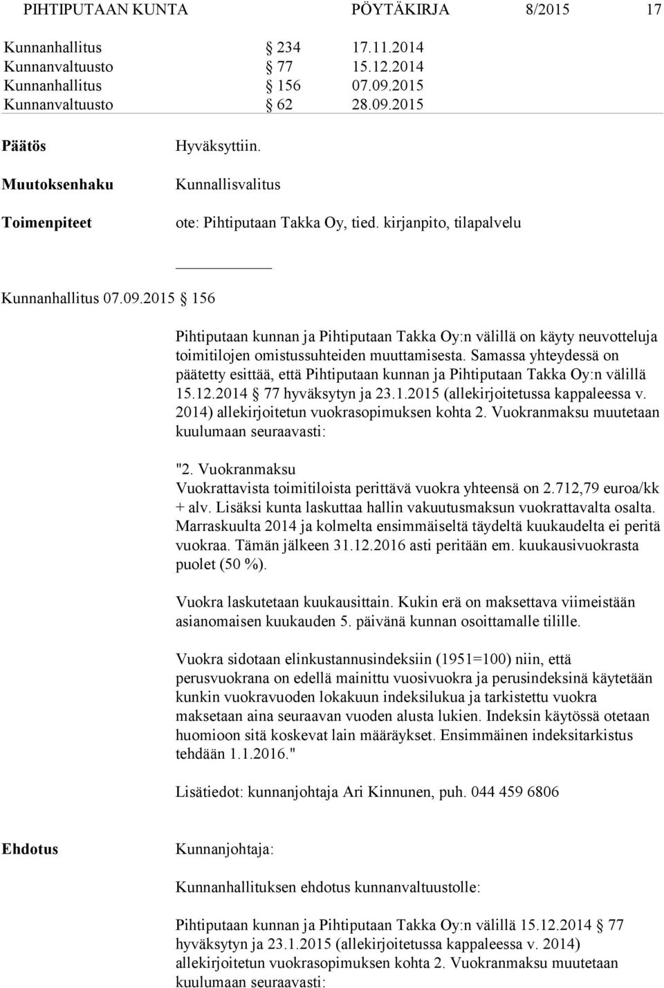 Samassa yhteydessä on päätetty esittää, että Pihtiputaan kunnan ja Pihtiputaan Takka Oy:n välillä 15.12.2014 77 hyväksytyn ja 23.1.2015 (allekirjoitetussa kappaleessa v.