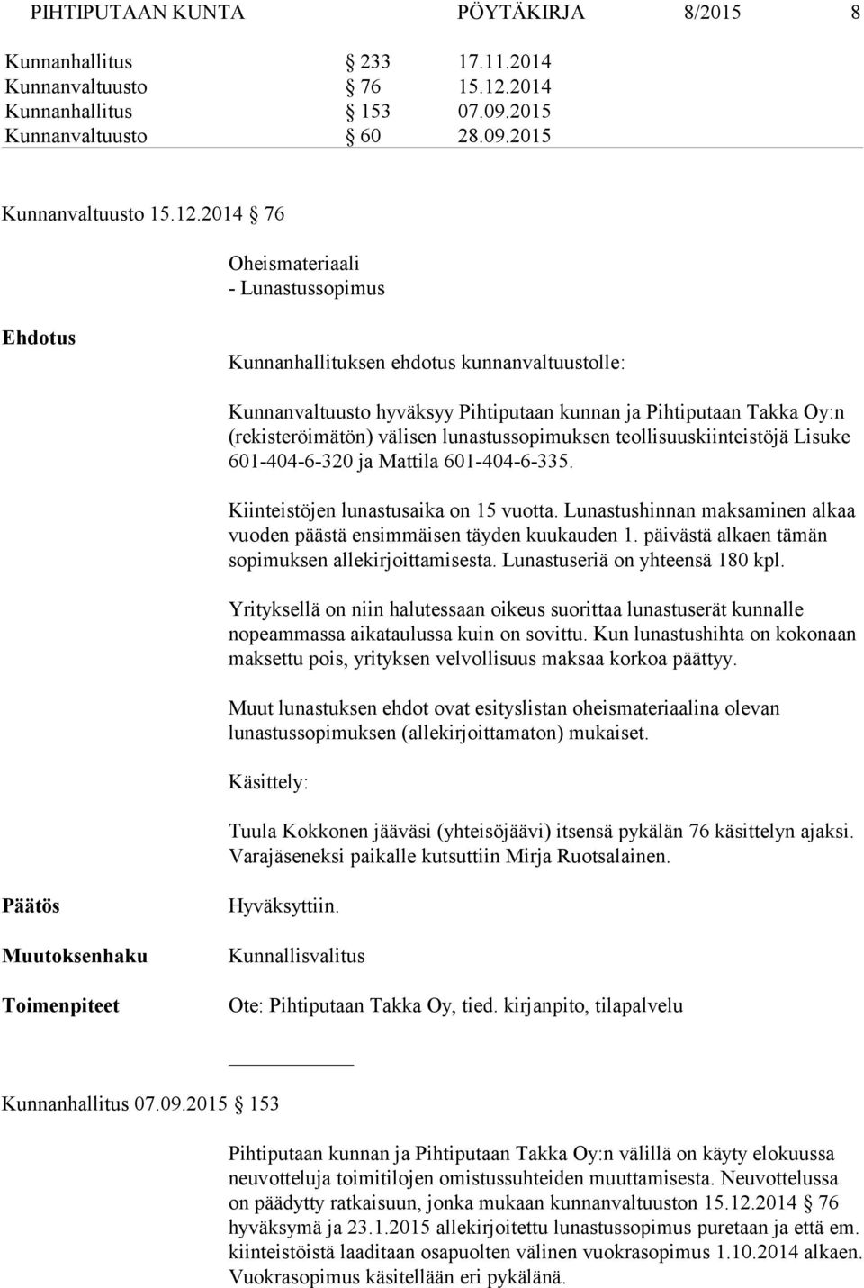 2014 76 Oheismateriaali - Lunastussopimus Kunnanhallituksen ehdotus kunnanvaltuustolle: Kunnanvaltuusto hyväksyy Pihtiputaan kunnan ja Pihtiputaan Takka Oy:n (rekisteröimätön) välisen