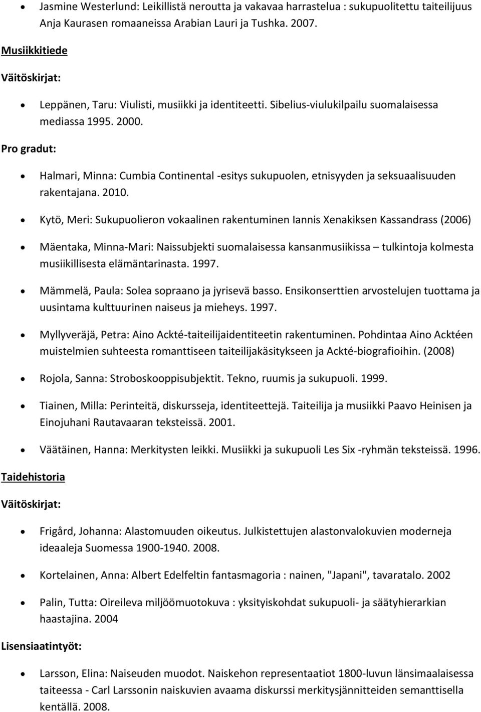 Halmari, Minna: Cumbia Continental -esitys sukupuolen, etnisyyden ja seksuaalisuuden rakentajana. 2010.