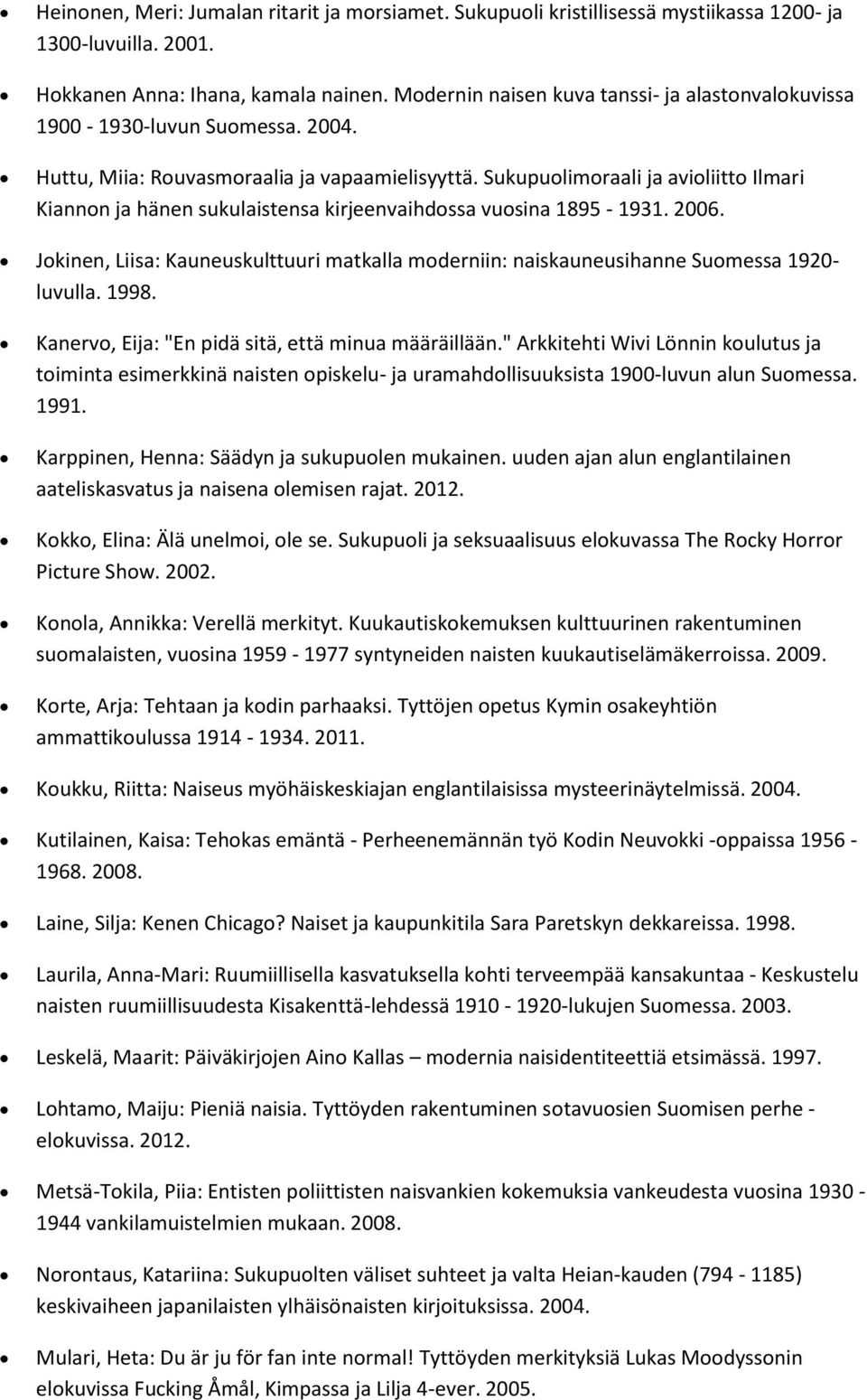 Sukupuolimoraali ja avioliitto Ilmari Kiannon ja hänen sukulaistensa kirjeenvaihdossa vuosina 1895-1931. 2006.