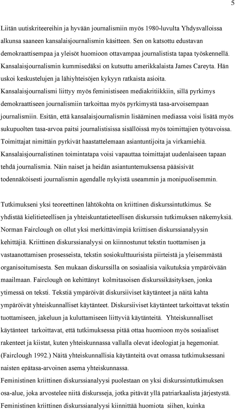 Hän uskoi keskustelujen ja lähiyhteisöjen kykyyn ratkaista asioita.