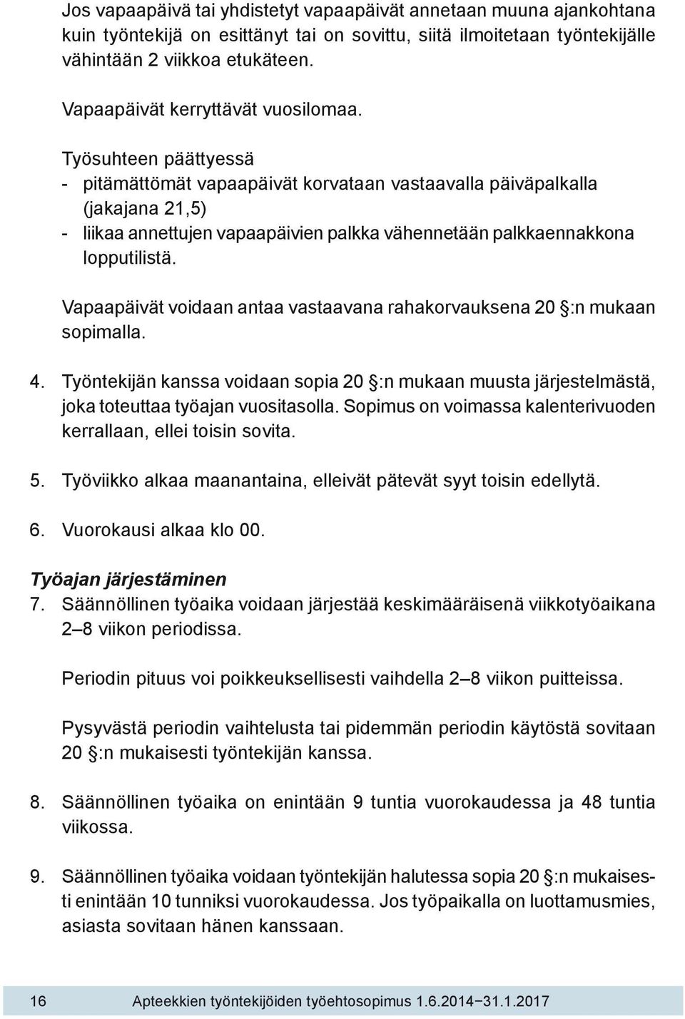 Työsuhteen päättyessä - pitämättömät vapaapäivät korvataan vastaavalla päiväpalkalla (jakajana 21,5) - liikaa annettujen vapaapäivien palkka vähennetään palkkaennakkona lopputilistä.