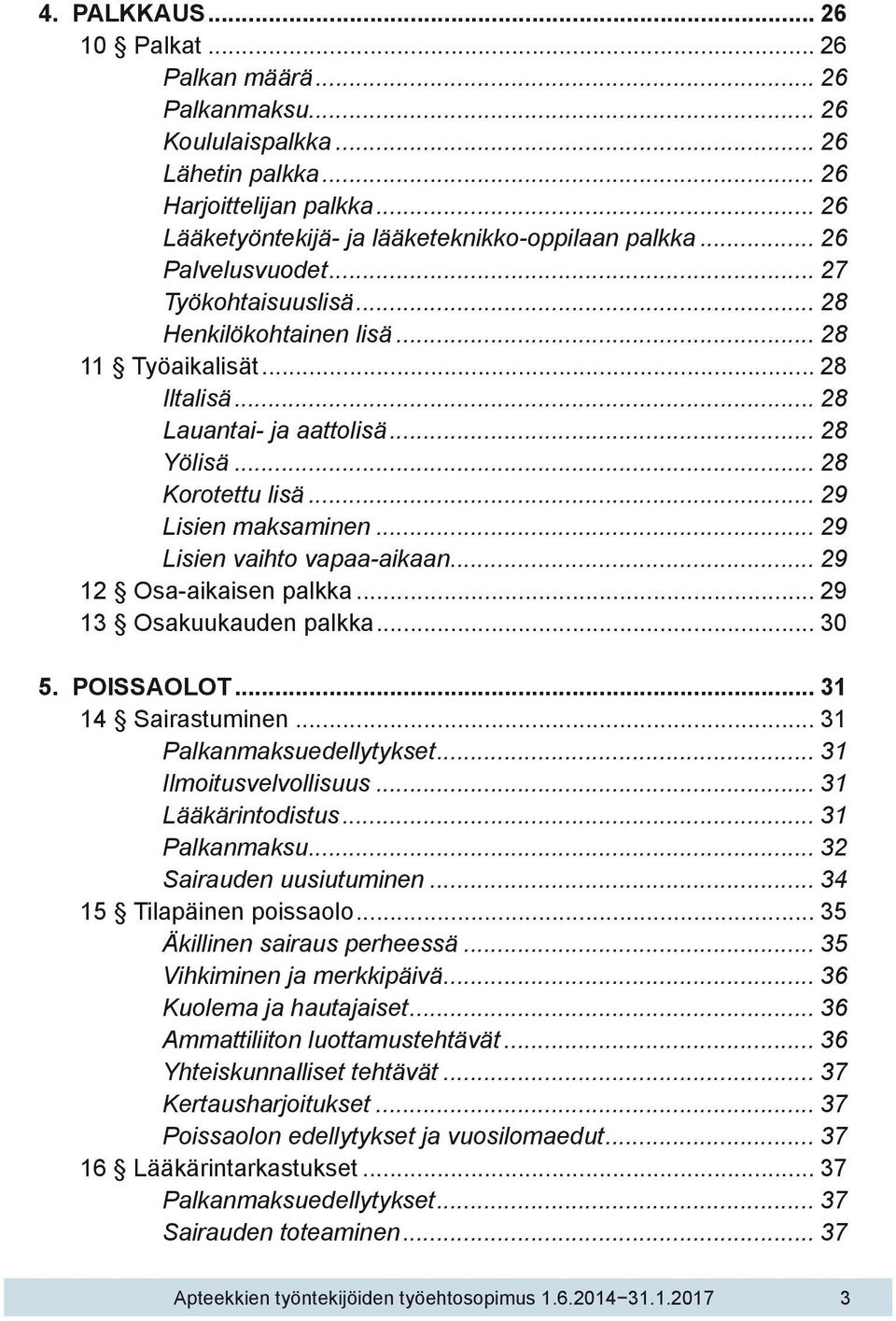 .. 29 Lisien vaihto vapaa-aikaan... 29 12 Osa-aikaisen palkka... 29 13 Osakuukauden palkka... 30 5. POISSAOLOT... 31 14 Sairastuminen... 31 Palkanmaksuedellytykset... 31 Ilmoitusvelvollisuus.