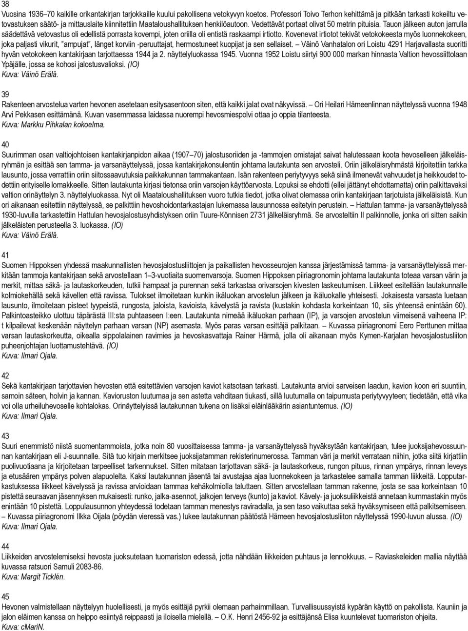 Tauon jälkeen auton jarrulla säädettävä vetovastus oli edellistä porrasta kovempi, joten oriilla oli entistä raskaampi irtiotto.