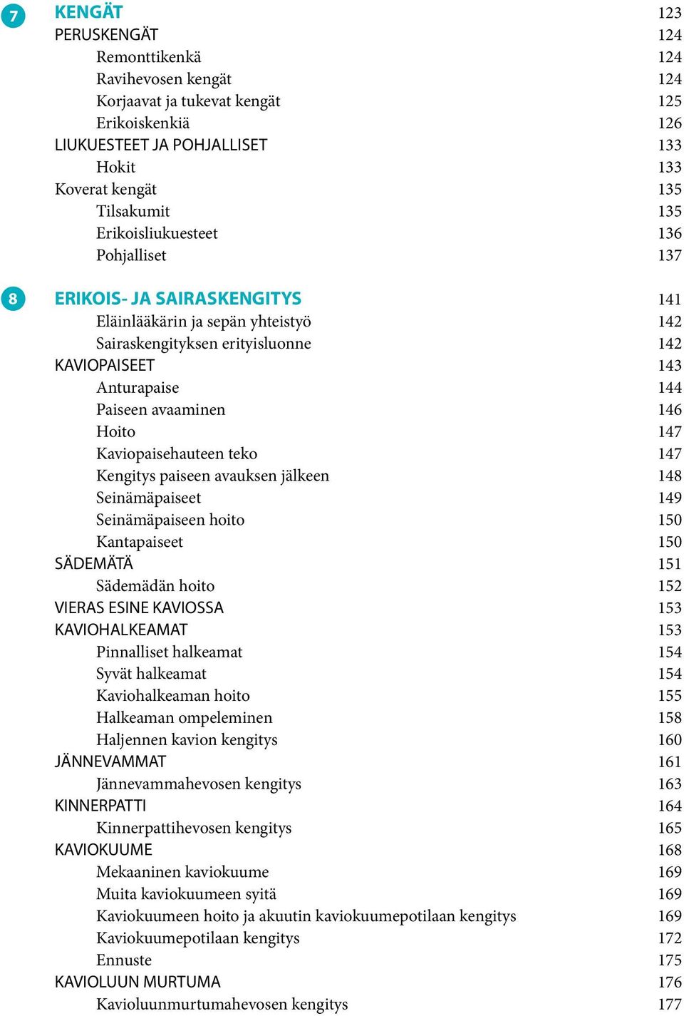 Hoito 147 Kaviopaisehauteen teko 147 Kengitys paiseen avauksen jälkeen 148 Seinämäpaiseet 149 Seinämäpaiseen hoito 150 Kantapaiseet 150 SÄDEMÄTÄ 151 Sädemädän hoito 152 VIERAS ESINE KAVIOSSA 153