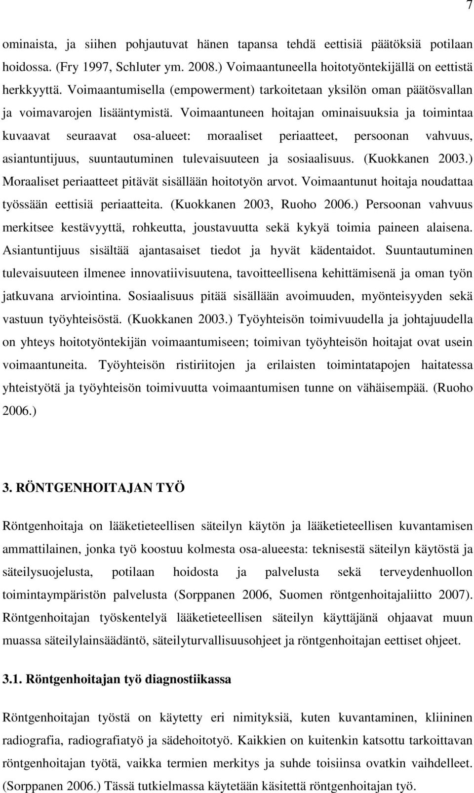 Voimaantuneen hoitajan ominaisuuksia ja toimintaa kuvaavat seuraavat osa-alueet: moraaliset periaatteet, persoonan vahvuus, asiantuntijuus, suuntautuminen tulevaisuuteen ja sosiaalisuus.