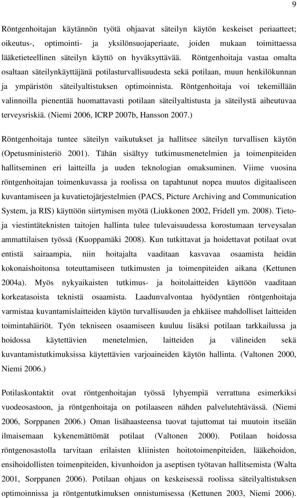 Röntgenhoitaja voi tekemillään valinnoilla pienentää huomattavasti potilaan säteilyaltistusta ja säteilystä aiheutuvaa terveysriskiä. (Niemi 2006, ICRP 2007b, Hansson 2007.