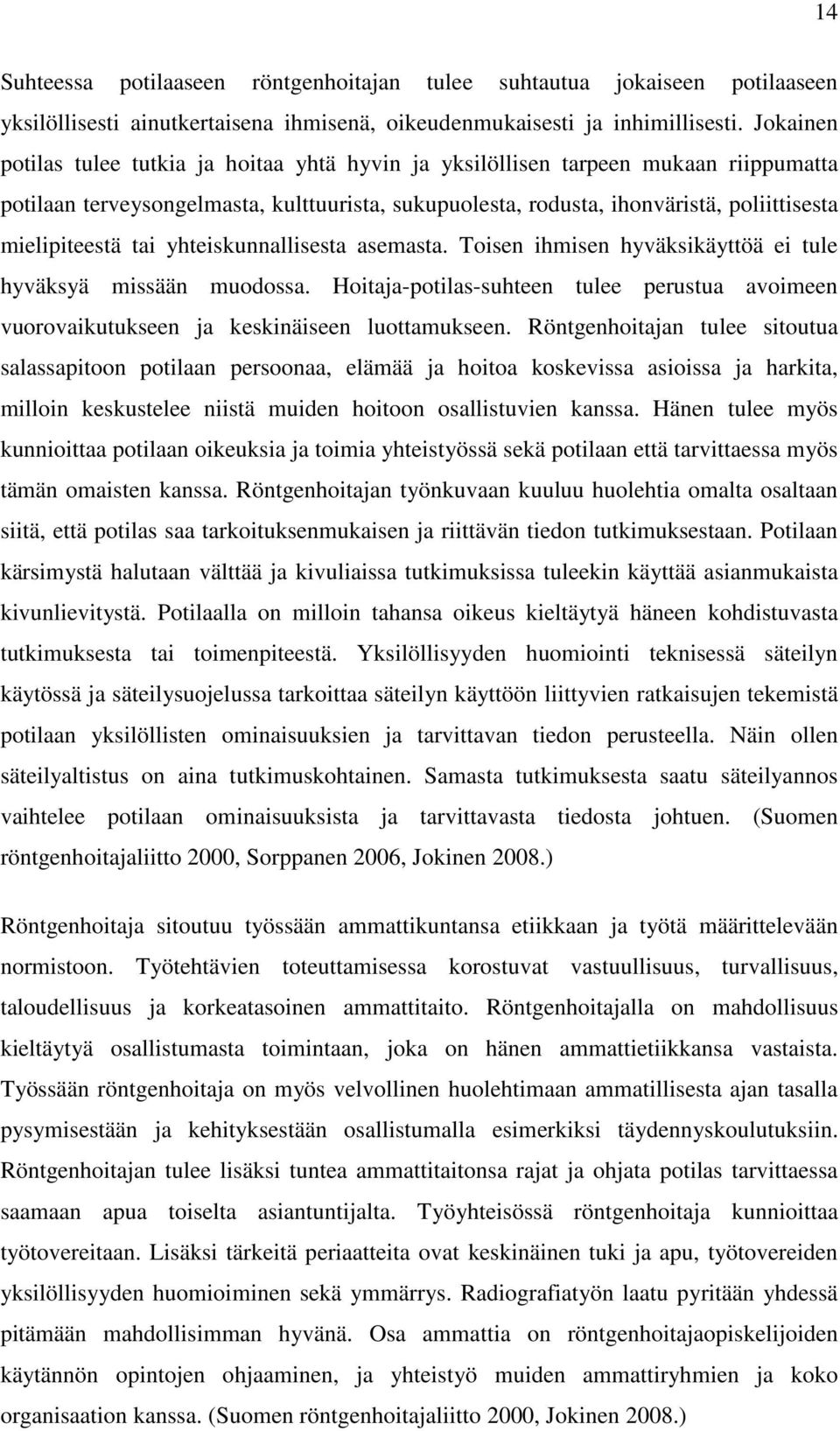 tai yhteiskunnallisesta asemasta. Toisen ihmisen hyväksikäyttöä ei tule hyväksyä missään muodossa. Hoitaja-potilas-suhteen tulee perustua avoimeen vuorovaikutukseen ja keskinäiseen luottamukseen.