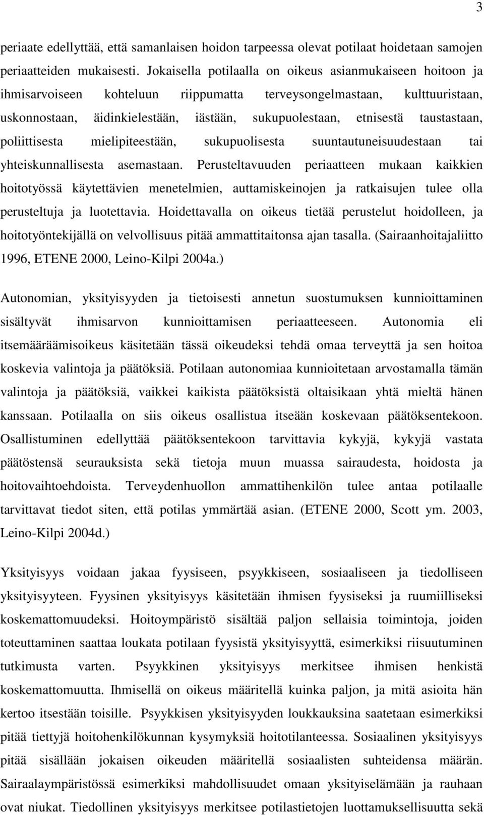 taustastaan, poliittisesta mielipiteestään, sukupuolisesta suuntautuneisuudestaan tai yhteiskunnallisesta asemastaan.