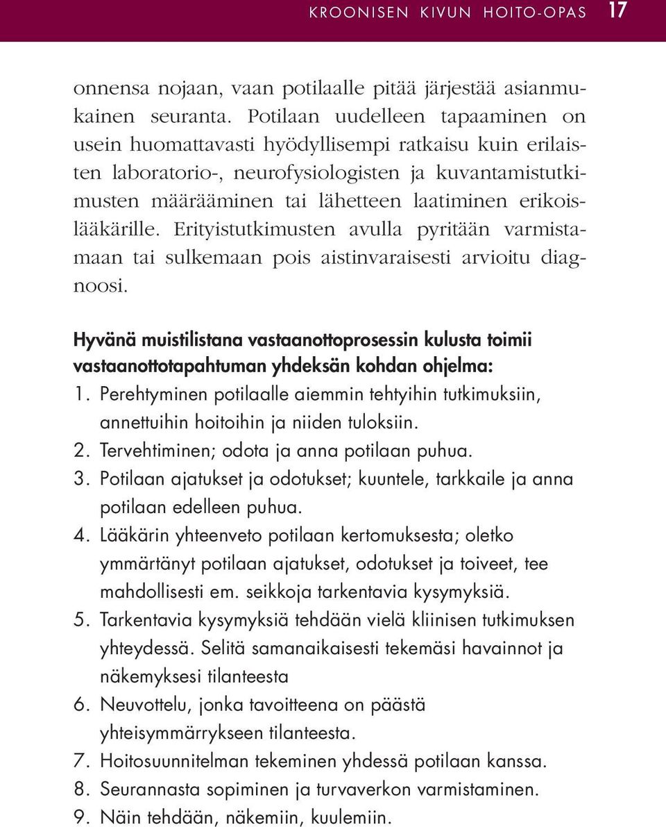 erikoislääkärille. Erityistutkimusten avulla pyritään varmistamaan tai sulkemaan pois aistinvaraisesti arvioitu diagnoosi.