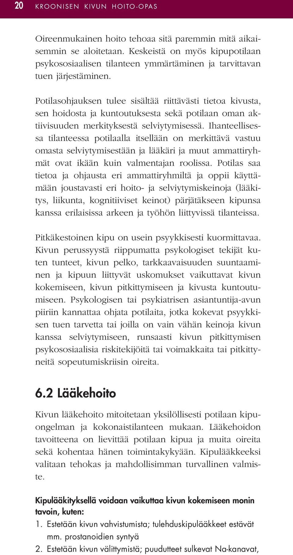 Potilasohjauksen tulee sisältää riittävästi tietoa kivusta, sen hoidosta ja kuntoutuksesta sekä potilaan oman aktiivisuuden merkityksestä selviytymisessä.
