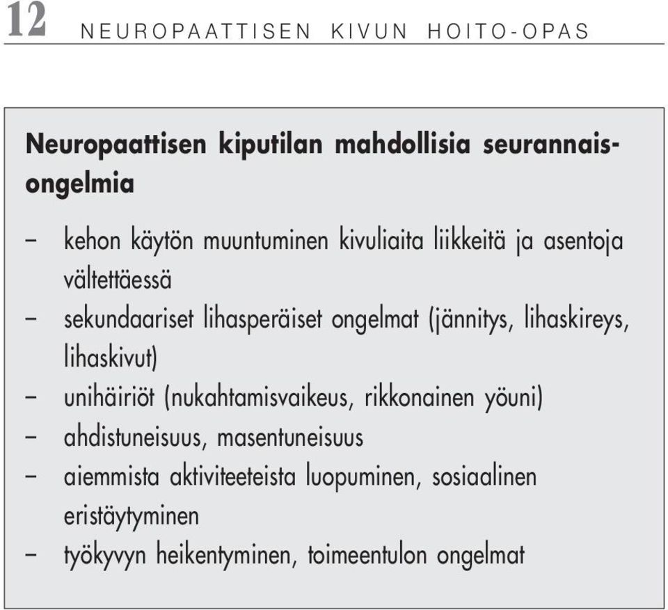 lihaskireys, lihaskivut) unihäiriöt (nukahtamisvaikeus, rikkonainen yöuni) ahdistuneisuus, masentuneisuus