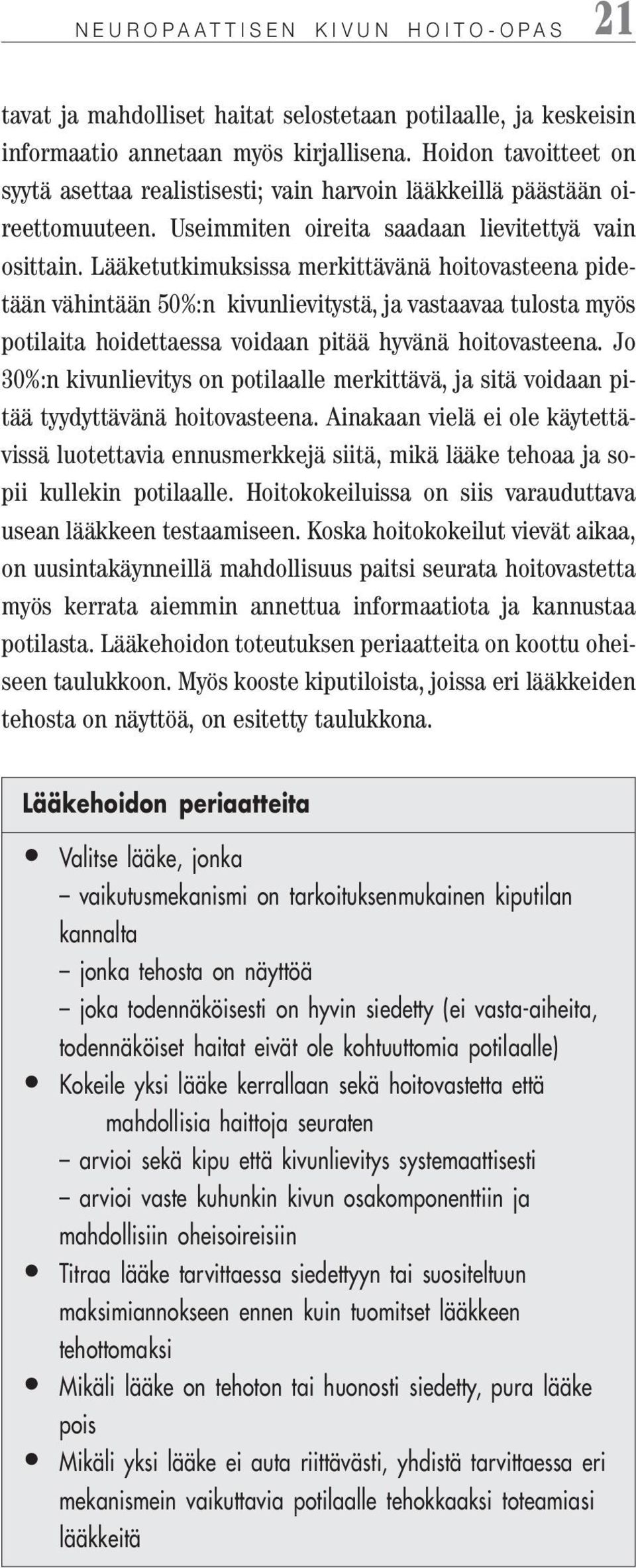 Lääketutkimuksissa merkittävänä hoitovasteena pidetään vähintään 50%:n kivunlievitystä, ja vastaavaa tulosta myös potilaita hoidettaessa voidaan pitää hyvänä hoitovasteena.