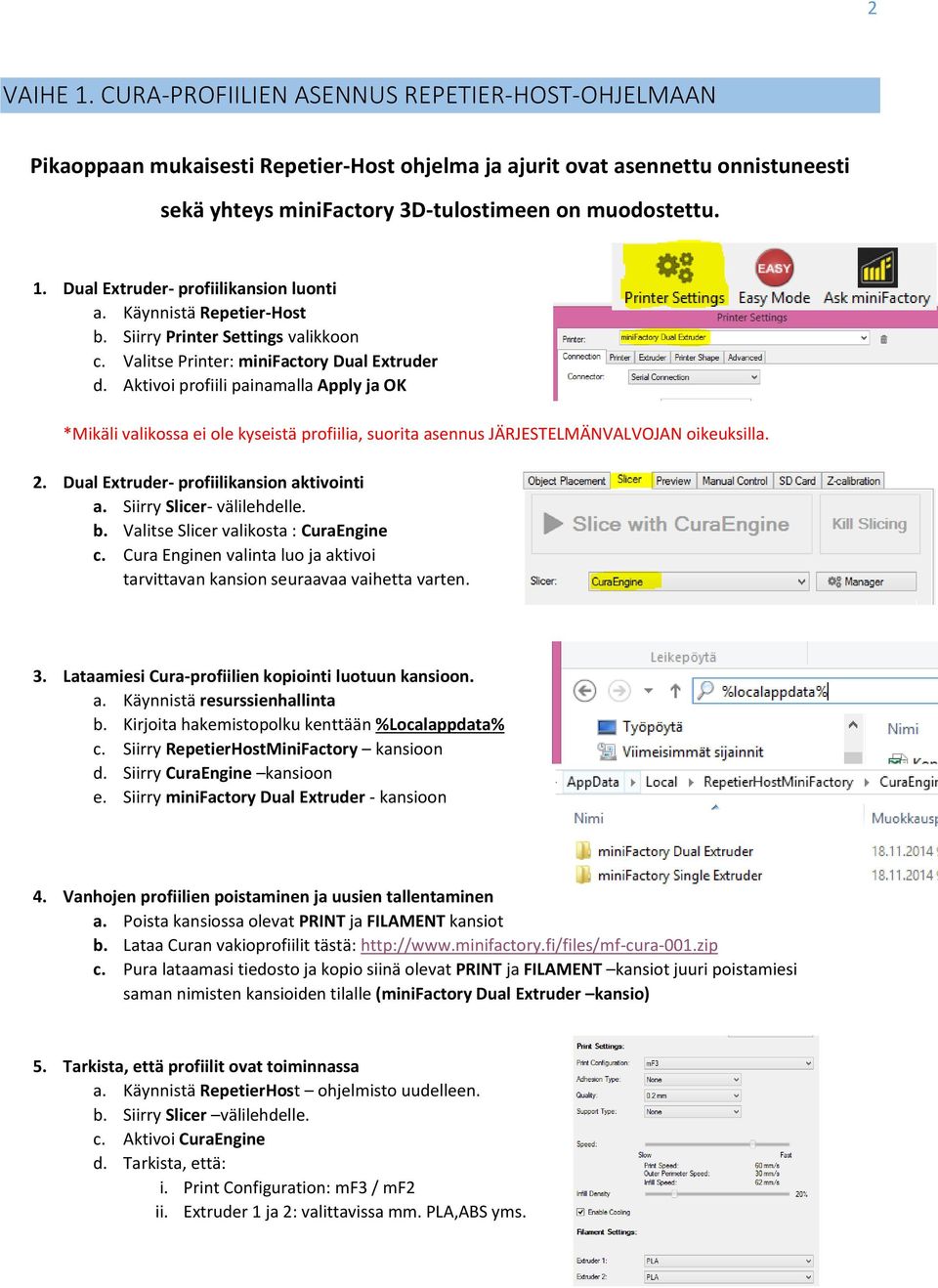 Aktivoi profiili painamalla Apply ja OK *Mikäli valikossa ei ole kyseistä profiilia, suorita asennus JÄRJESTELMÄNVALVOJAN oikeuksilla. 2. Dual Extruder- profiilikansion aktivointi a.