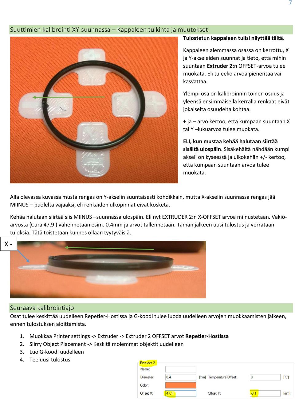 Ylempi osa on kalibroinnin toinen osuus ja yleensä ensimmäisellä kerralla renkaat eivät jokaiselta osuudelta kohtaa. + ja arvo kertoo, että kumpaan suuntaan X tai Y lukuarvoa tulee muokata.