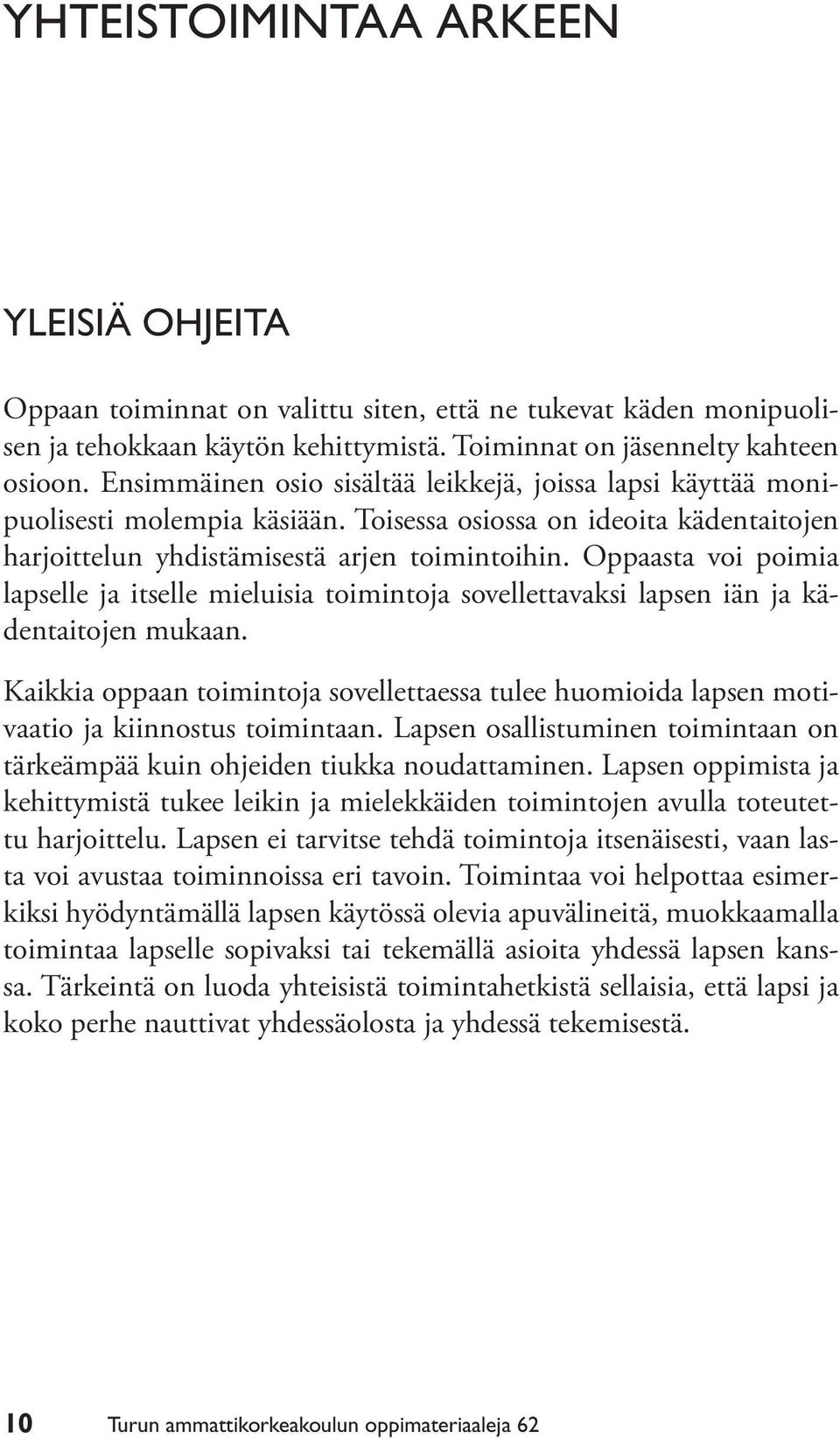 Oppaasta voi poimia lapselle ja itselle mieluisia toimintoja sovellettavaksi lapsen iän ja kädentaitojen mukaan.