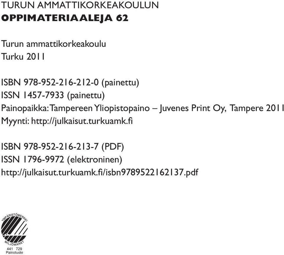 Juvenes Print Oy, Tampere 2011 Myynti: http://julkaisut.turkuamk.