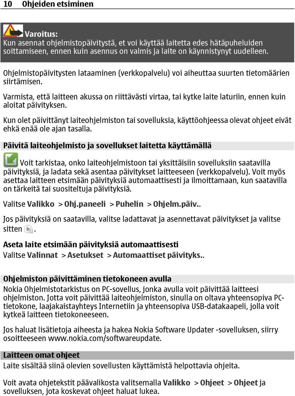 Varmista, että laitteen akussa on riittävästi virtaa, tai kytke laite laturiin, ennen kuin aloitat päivityksen.