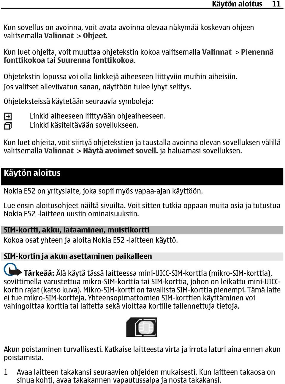 Jos valitset alleviivatun sanan, näyttöön tulee lyhyt selitys. Ohjeteksteissä käytetään seuraavia symboleja: Linkki aiheeseen liittyvään ohjeaiheeseen. Linkki käsiteltävään sovellukseen.