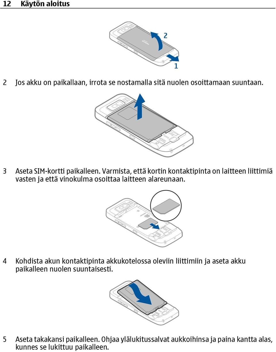 Varmista, että kortin kontaktipinta on laitteen liittimiä vasten ja että vinokulma osoittaa laitteen alareunaan.