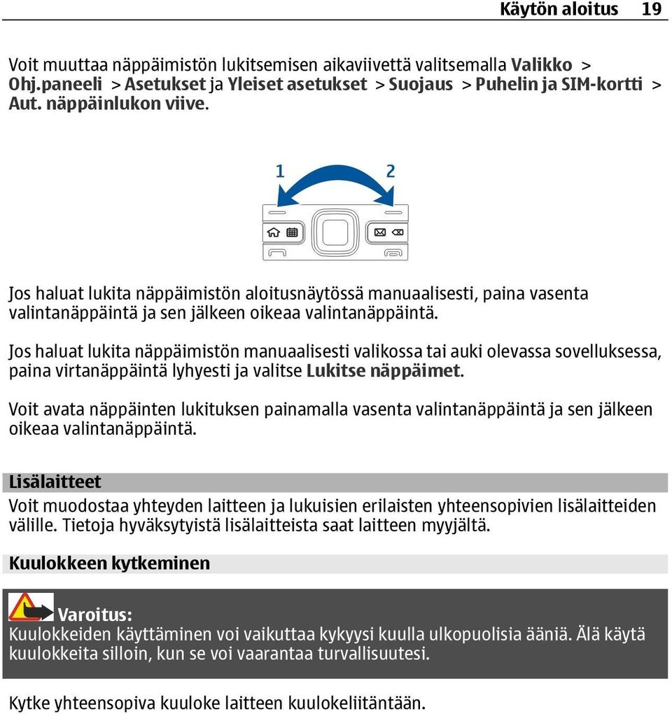 Jos haluat lukita näppäimistön manuaalisesti valikossa tai auki olevassa sovelluksessa, paina virtanäppäintä lyhyesti ja valitse Lukitse näppäimet.