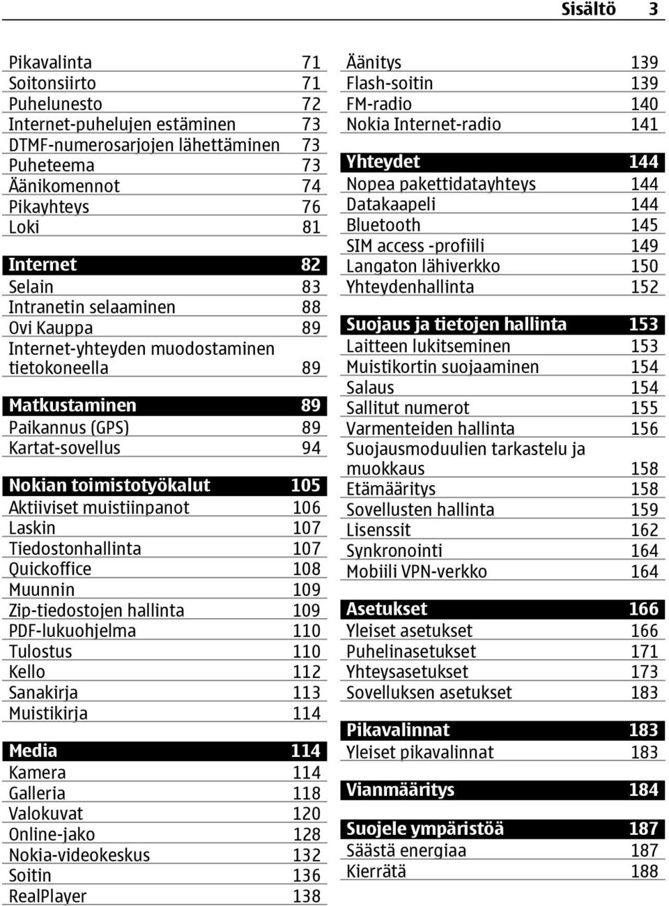 Laskin 107 Tiedostonhallinta 107 Quickoffice 108 Muunnin 109 Zip-tiedostojen hallinta 109 PDF-lukuohjelma 110 Tulostus 110 Kello 112 Sanakirja 113 Muistikirja 114 Media 114 Kamera 114 Galleria 118