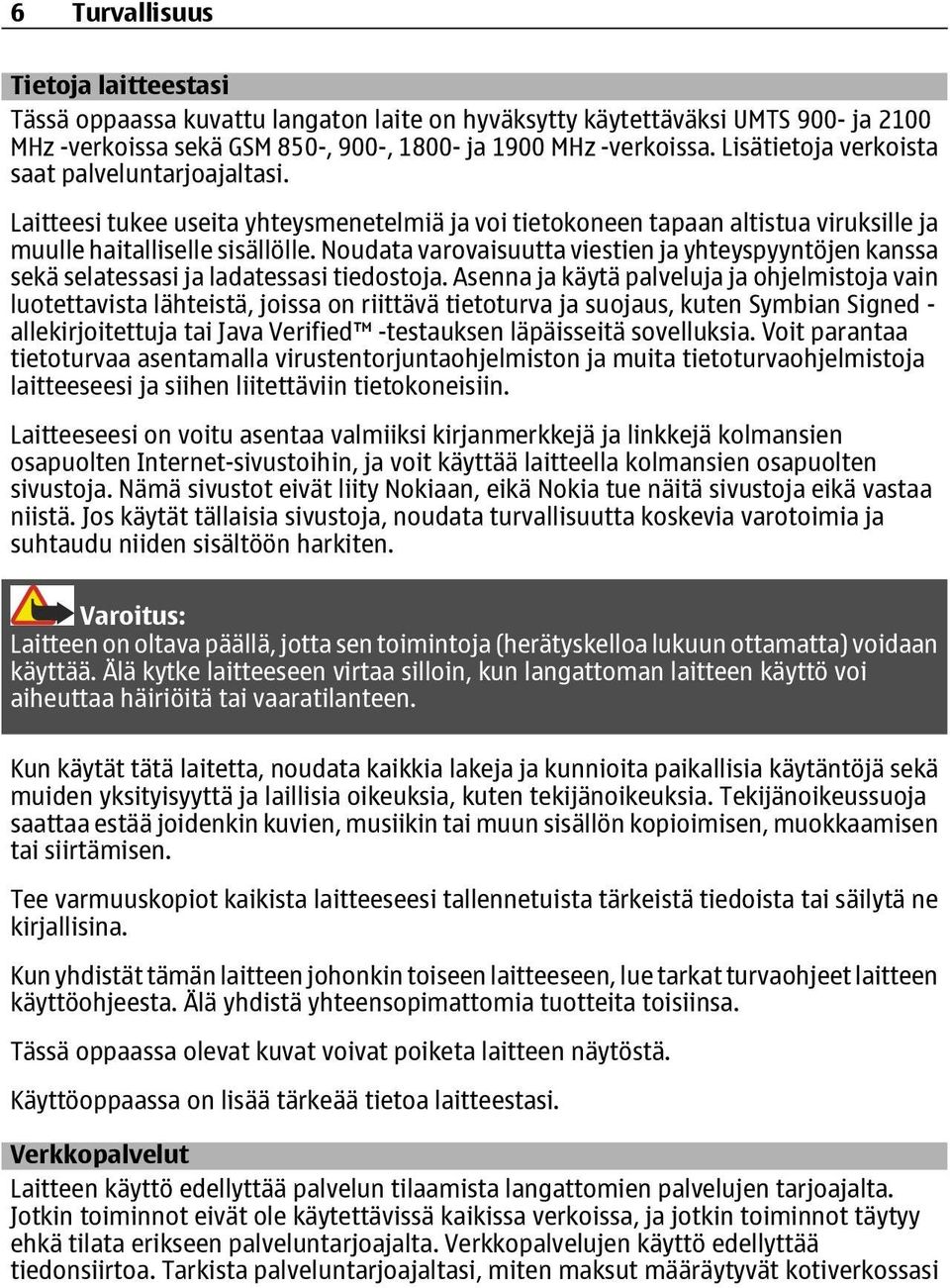 Noudata varovaisuutta viestien ja yhteyspyyntöjen kanssa sekä selatessasi ja ladatessasi tiedostoja.