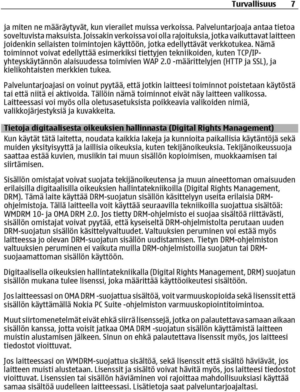 Nämä toiminnot voivat edellyttää esimerkiksi tiettyjen tekniikoiden, kuten TCP/IPyhteyskäytännön alaisuudessa toimivien WAP 2.0 -määrittelyjen (HTTP ja SSL), ja kielikohtaisten merkkien tukea.