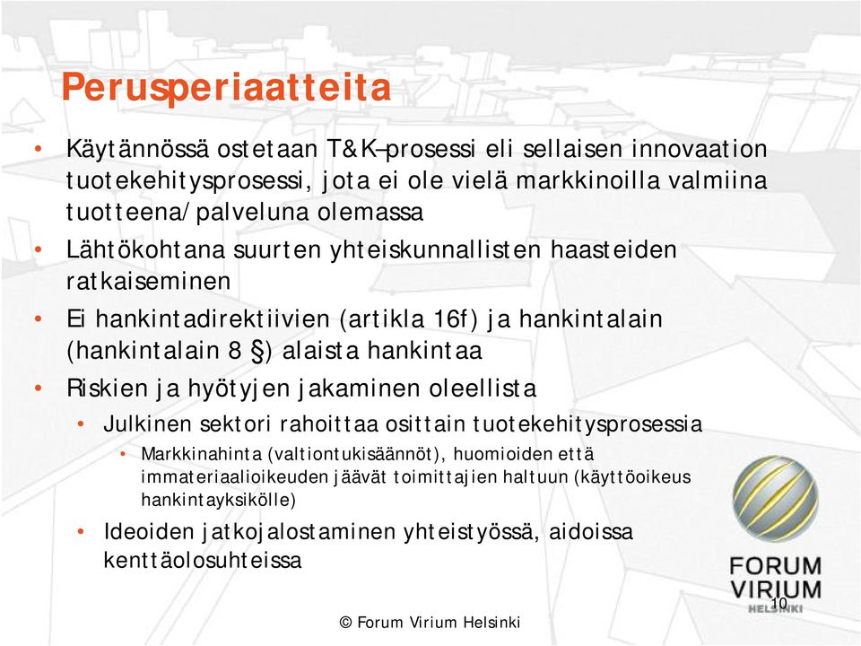 (hankintalain 8 ) alaista hankintaa Riskien ja hyötyjen jakaminen oleellista Julkinen sektori rahoittaa osittain tuotekehitysprosessia Markkinahinta