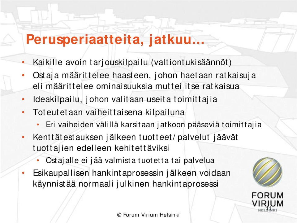 vaiheiden välillä karsitaan jatkoon pääseviä toimittajia Kenttätestauksen jälkeen tuotteet/palvelut jäävät tuottajien edelleen