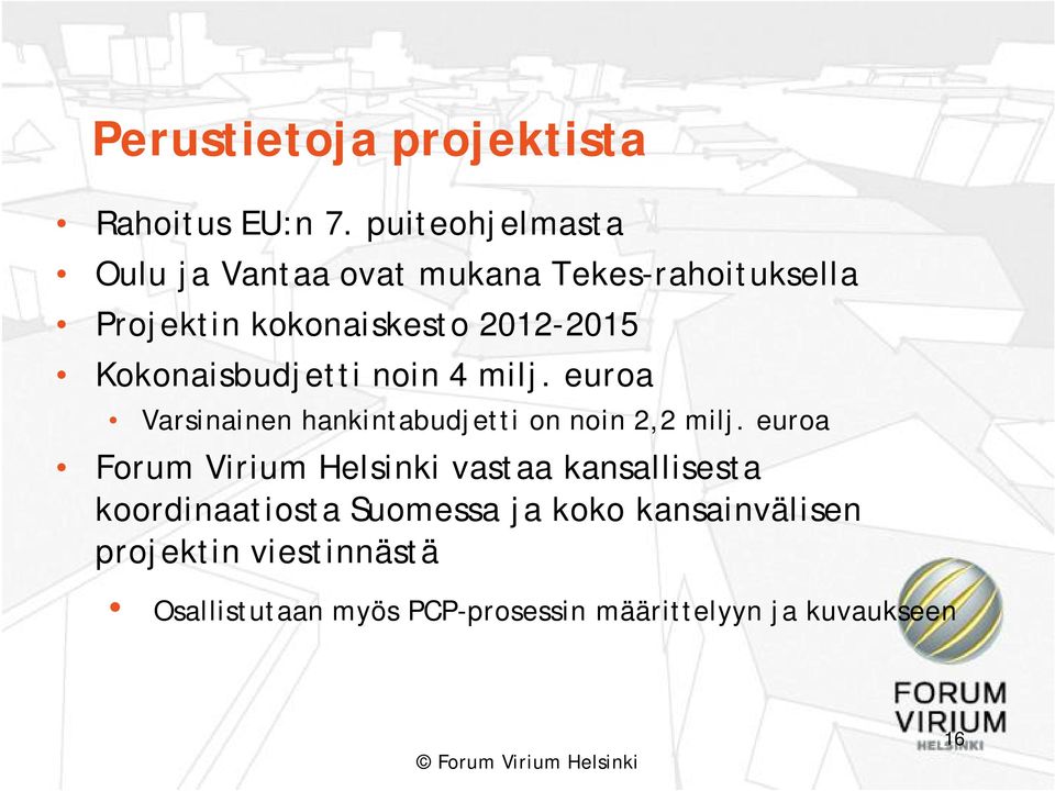 Kokonaisbudjetti noin 4 milj. euroa Varsinainen hankintabudjetti on noin 2,2 milj.