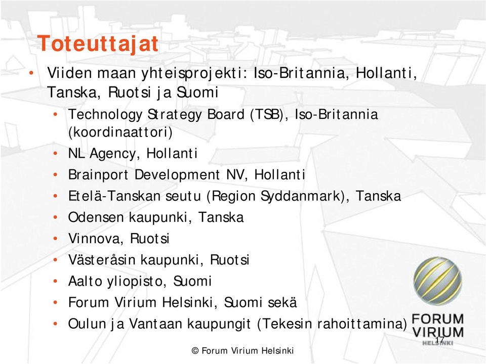 Tanskan seutu (Region Syddanmark), Tanska Odensen kaupunki, Tanska Vinnova, Ruotsi Västeråsin kaupunki,