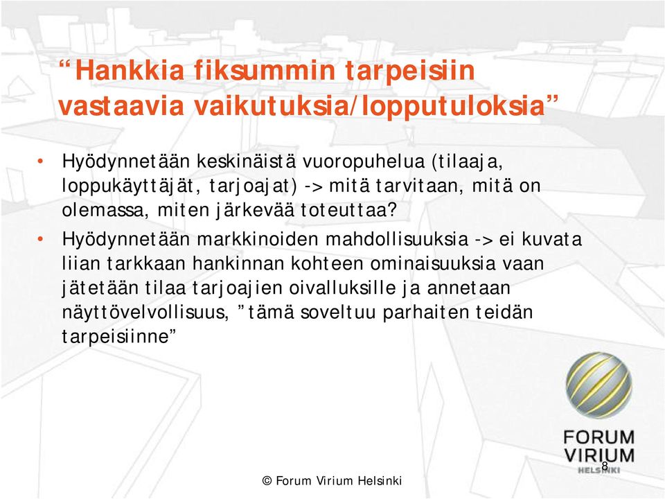 Hyödynnetään markkinoiden mahdollisuuksia > ei kuvata liian tarkkaan hankinnan kohteen ominaisuuksia vaan