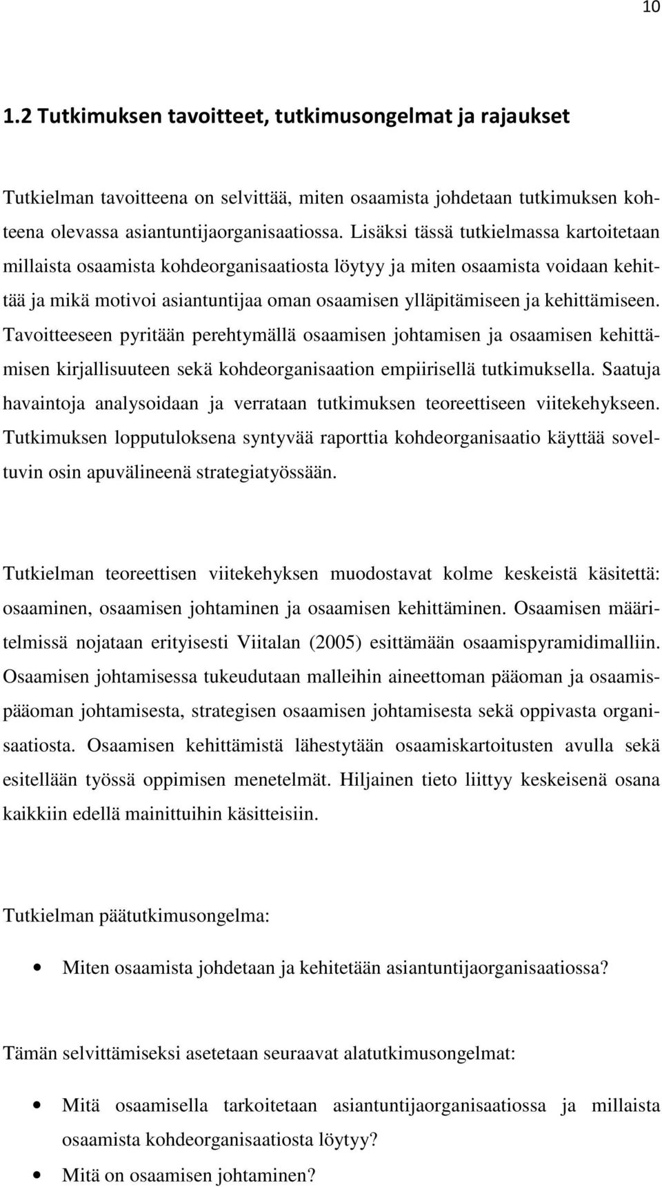 kehittämiseen. Tavoitteeseen pyritään perehtymällä osaamisen johtamisen ja osaamisen kehittämisen kirjallisuuteen sekä kohdeorganisaation empiirisellä tutkimuksella.