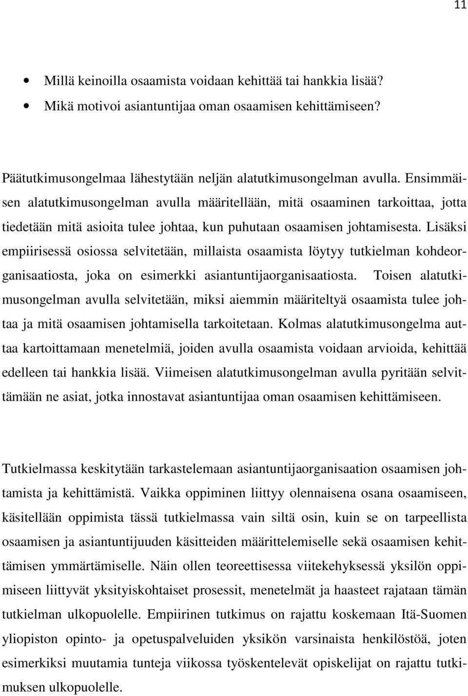 Lisäksi empiirisessä osiossa selvitetään, millaista osaamista löytyy tutkielman kohdeorganisaatiosta, joka on esimerkki asiantuntijaorganisaatiosta.