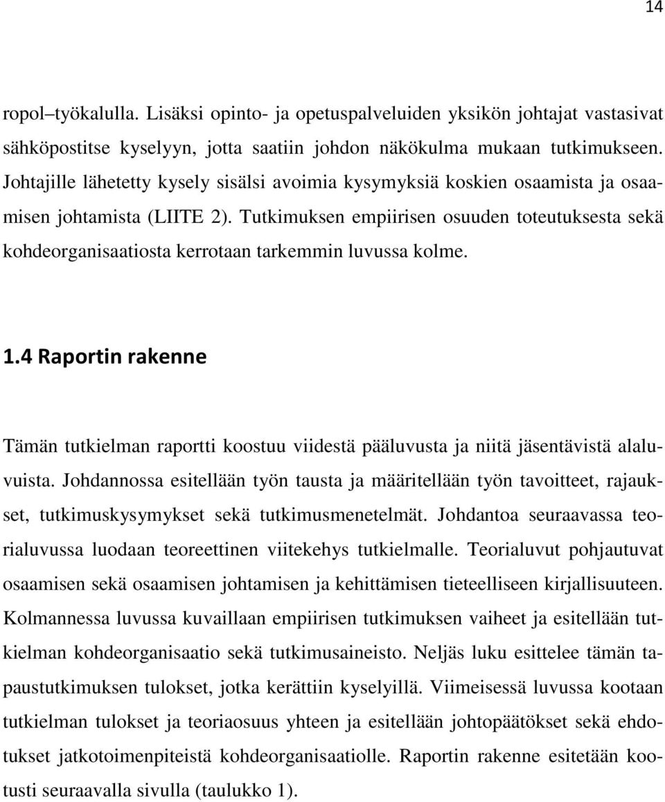 Tutkimuksen empiirisen osuuden toteutuksesta sekä kohdeorganisaatiosta kerrotaan tarkemmin luvussa kolme. 1.