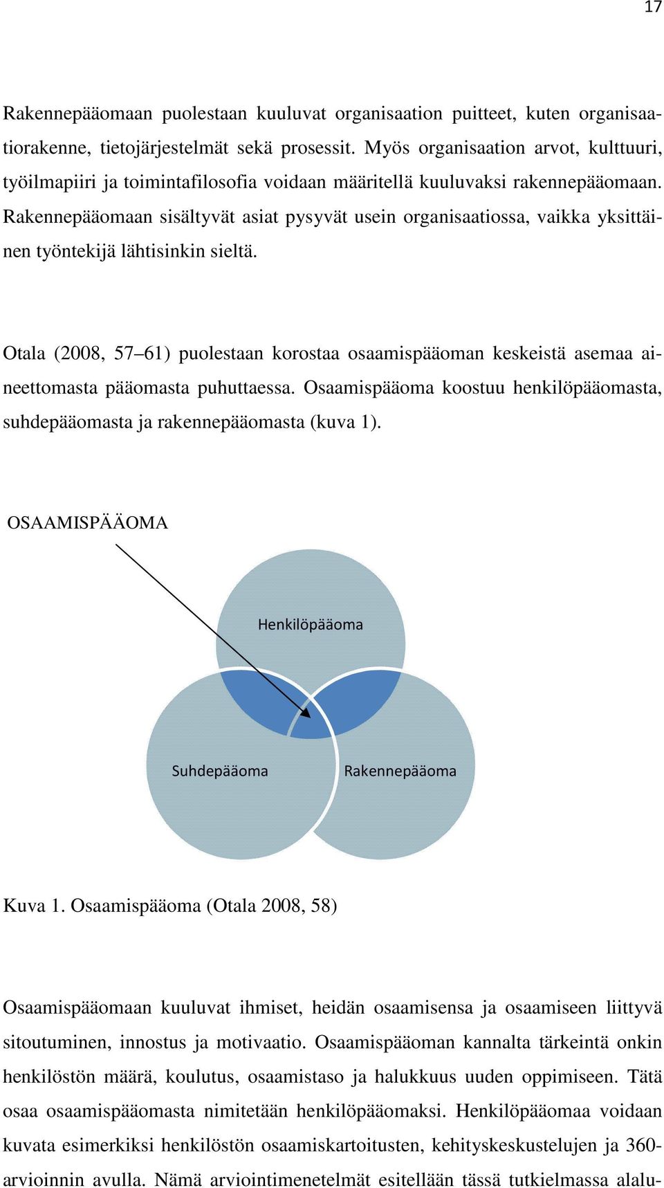 Rakennepääomaan sisältyvät asiat pysyvät usein organisaatiossa, vaikka yksittäi- nen työntekijä lähtisinkin sieltä.