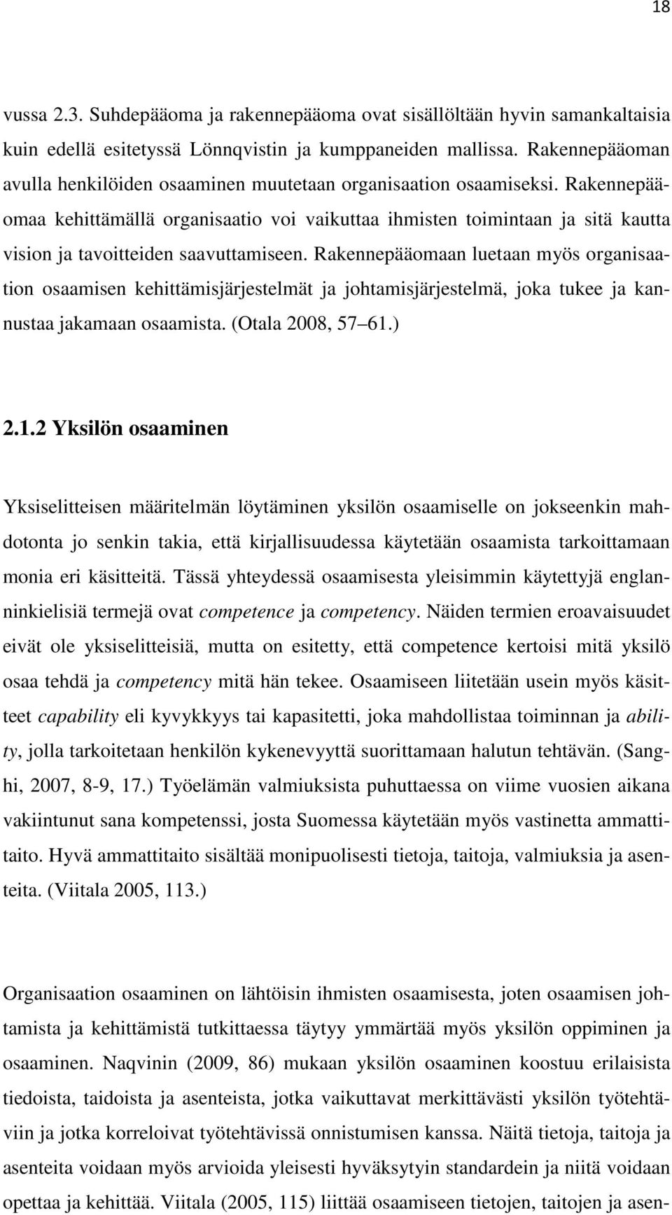 Rakennepääomaa kehittämällä organisaatio voi vaikuttaa ihmisten toimintaan ja sitä kautta vision ja tavoitteiden saavuttamiseen.