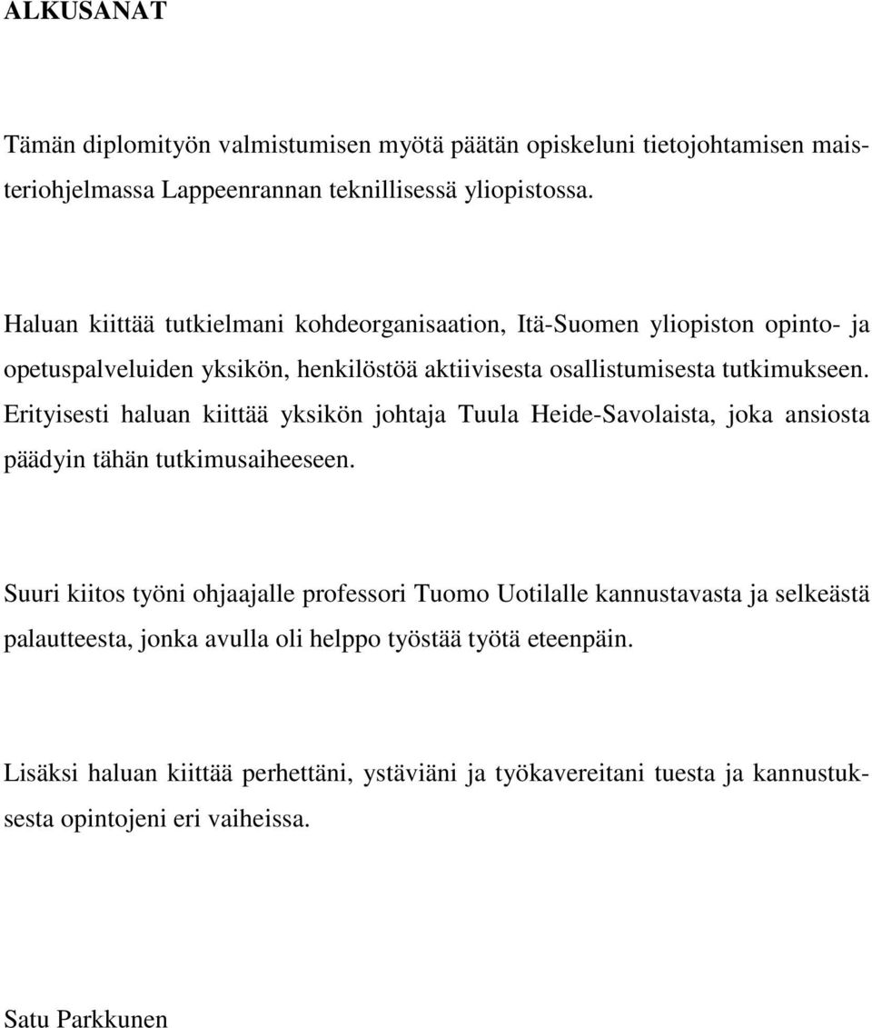 Erityisesti haluan kiittää yksikön johtaja Tuula Heide-Savolaista, joka ansiosta päädyin tähän tutkimusaiheeseen.