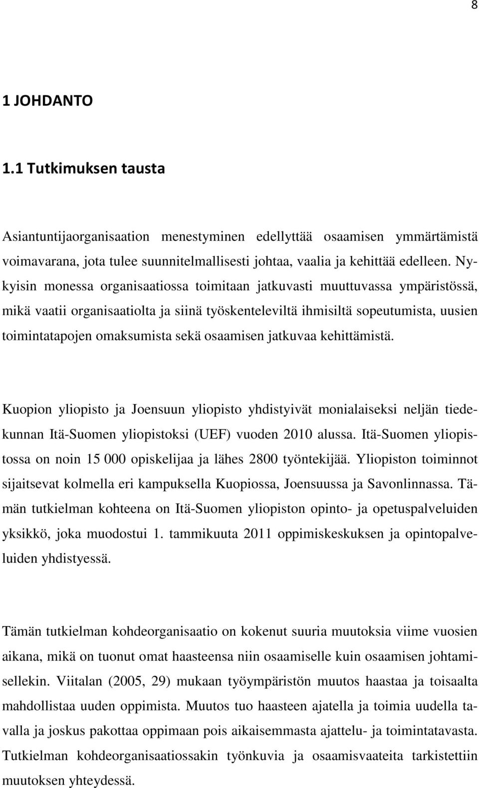 osaamisen jatkuvaa kehittämistä. Kuopion yliopisto ja Joensuun yliopisto yhdistyivät monialaiseksi neljän tiedekunnan Itä-Suomen yliopistoksi (UEF) vuoden 2010 alussa.